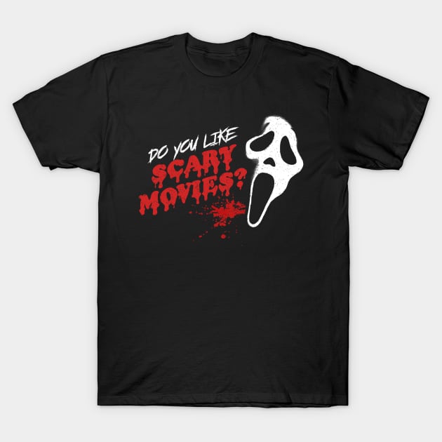 Do you like scary movies? T-Shirt by NinthStreetShirts